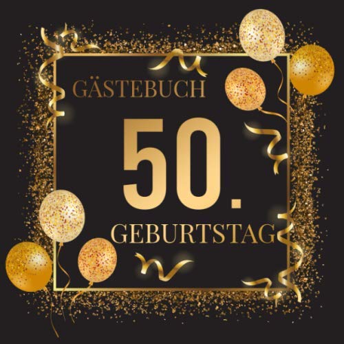 Gästebuch 50. Geburtstag: Geburtstagsgästebuch zum 50.Geburtstag in Schwarz Gold | Ideal um Wünsche und Fotos der Gäste zu verewigen | Perfektes Geschenk für Männer und Frauen