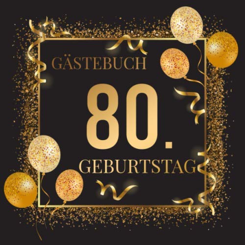 Gästebuch 80. Geburtstag: Geschenkidee zum 80.Geburtstag | Ideal um Wünsche und Fotos der Gäste zu verewigen | Perfektes Geschenk für Männer und Frauen Gästebuch 80. Geburtstag: Geschenkidee zum 80.Geburtstag | Ideal um Wünsche und Fotos der Gäste zu verewigen | Perfektes Geschenk für Männer und Frauen