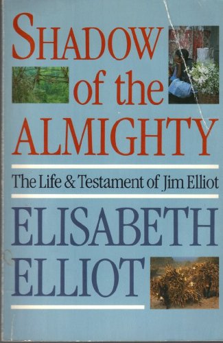 Shadow of the Almighty: The Life and Testament of Jim Elliot (Lives of Faith)