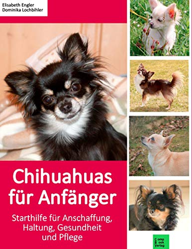 Chihuahuas für Anfänger: Starthilfe für Anschaffung, Haltung, Gesundheit und Pflege (compbook pets)