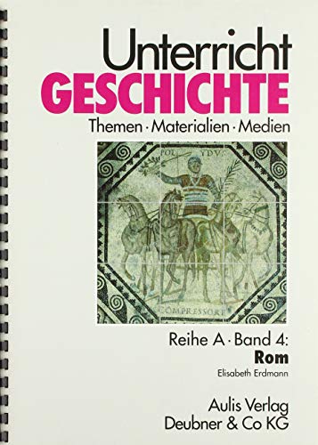 Unterricht Geschichte / Reihe A, Band 4: Rom: Unterricht Geschichte,