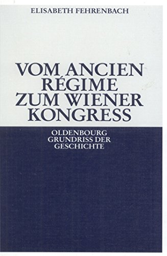 Vom Ancien Régime zum Wiener Kongress (Oldenbourg Grundriss der Geschichte, 12, Band 12) von de Gruyter Oldenbourg