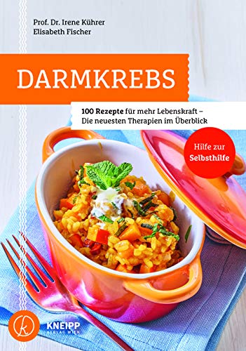 Darmkrebs: 100 Rezepte für mehr Lebenskraft - Die neuesten Therapien im Überblick: 100 Rezepte für mehr Lebenskraft- Die neuesten Therapien im Überblick Hilfe zur Selbsthilfe von Kneipp Verlag