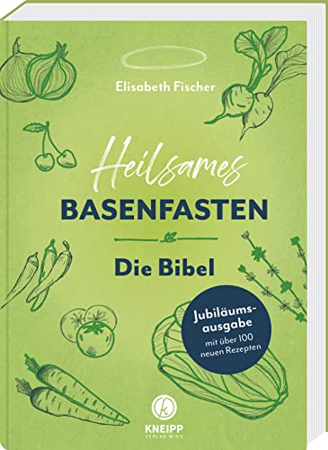 Heilsames Basenfasten - Die Bibel. Durch Basenfasten den Körper entgiften und dauerhaft abnehmen: Jubiläumsausgabe mit über 100 neuen Rezepten von Kneipp Verlag