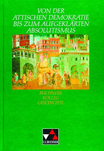 Buchners Kolleg Geschichte, Von der Attischen Demokratie bis zum aufgeklärten Absolutismus
