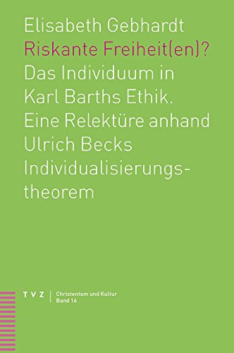 Riskante Freiheit(en)?: Das Individuum in Karl Barths Ethik. Eine Relektüre anhand Ulrich Becks Individualisierungstheorem (Christentum und Kultur) von Theologischer Verlag
