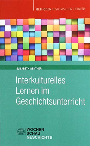 Interkulturelles Lernen im Geschichtsunterricht (Methoden Historischen Lernens)