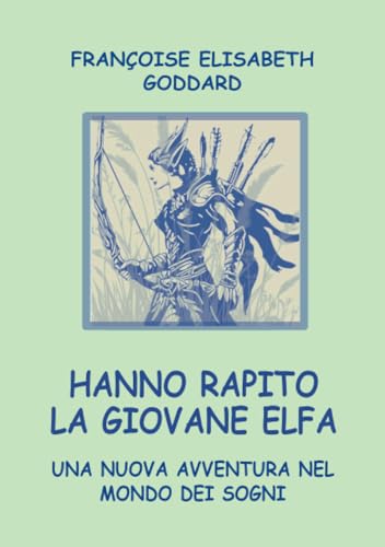 Hanno rapito la giovane Elfa: una nuova avventura nel mondo dei sogni von Françoise Elisabeth Goddard