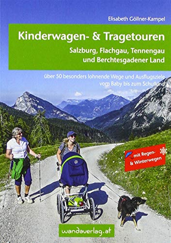 Kinderwagen- & Tragetouren – Salzburg, Flachgau, Tennengau und Berchtesgadener Land: Über 50 besonders lohnende Wege und Ausflugsziele vom Baby bis ... & Winterwegen. (Kinderwagen-Wanderungen) von wandaverlag