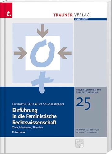 Einführung in die Feministische Rechtswissenschaft: Ziele, Methoden, Theorien (Linzer Schriftenreihe zur Frauenforschung) von Trauner Verlag