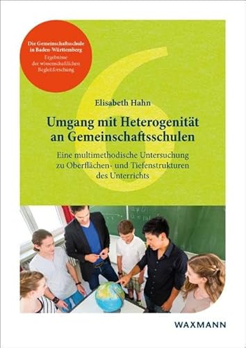 Umgang mit Heterogenität an Gemeinschaftsschulen: Eine multimethodische Untersuchung zu Oberflächen- und Tiefenstrukturen des Unterrichts (Die ... der ... der wissenschaftlichen Begleitforschung)