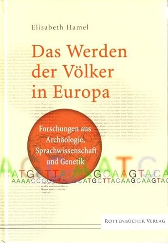 Das Werden der Völker in Europa: Forschungen aus Archäologie, Sprachwissenschaft und Genetik: Forschungen aus Archäologe, Sprachwissenschaft und Genetik