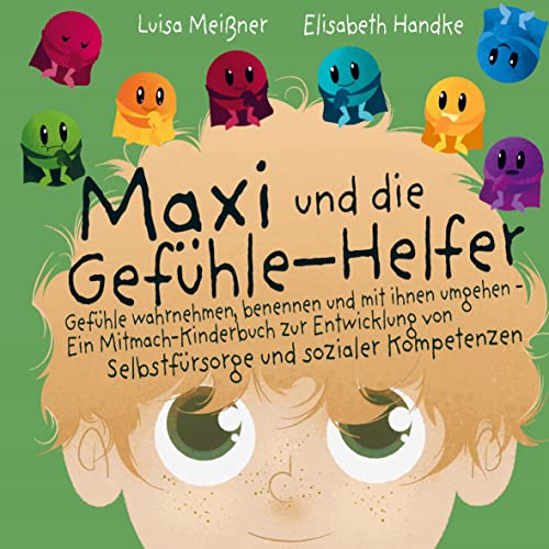 Maxi und die Gefühle-Helfer:: Gefühle wahrnehmen, benennen und mit ihnen umgehen ¿ Ein Mitmach-Kinderbuch zur Entwicklung von Selbstfürsorge und sozialer Kompetenzen von Bookmundo Direct