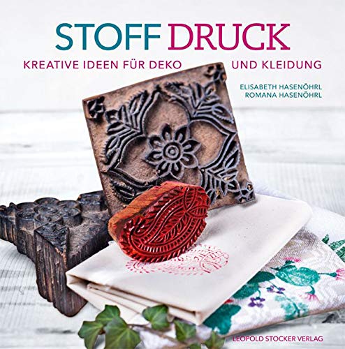Stoffdruck: Kreative Ideen für Deko und Kleidung von STOCKER, L