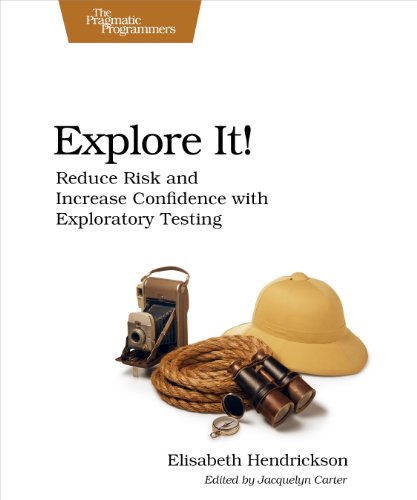 Explore It!: Reduce Risk and Increase Confidence with Exploratory Testing von Pragmatic Bookshelf