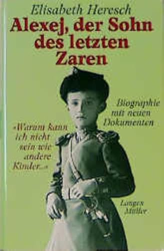 Alexej, der Sohn des letzten Zaren. "Warum kann ich nicht sein wie andere Kinder...": Biographie mit neuen Dokumenten von Langen-Müller