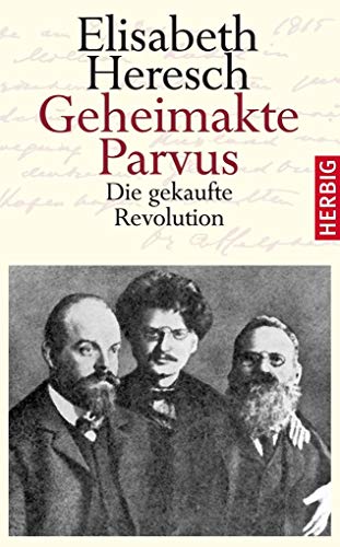 Geheimakte Parvus: Die gekaufte Revolution von Herbig Verlag