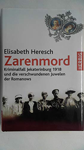 Zarenmord: Kriminalfall Jekaterinburg 1918 und der verschwundene Kronschatz der Romanows