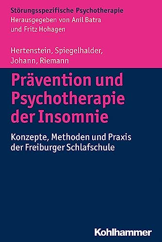 Prävention und Psychotherapie der Insomnie: Konzepte, Methoden und Praxis der Freiburger Schlafschule (Störungsspezifische Psychotherapie) von Kohlhammer