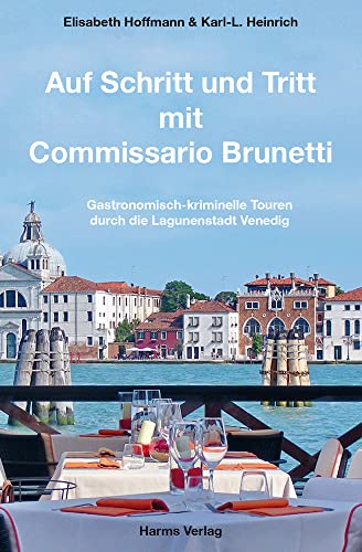 Auf Schritt und Tritt mit Commissario Brunetti: Gastronomisch-kriminelle Touren durch die Lagunenstadt Venedig. Mit separatem, detailliertem Stadtplan und Canal-Grande-Tour. von Harms Volker