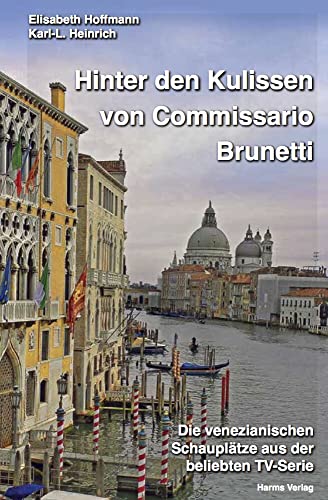 Hinter den Kulissen von Commissario Brunetti: Die venezianischen Schauplätze aus der beliebten TV-Serie von Harms Volker