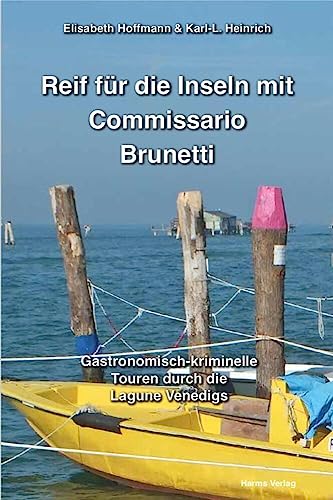 Reif für die Inseln mit Commissario Brunetti: Gastronomisch-kriminelle Touren durch die Lagune Venedigs Reif für die Inseln mit Commissario Brunetti: Gastronomisch-kriminelle Touren durch die Lagune Venedigs von Harms Volker