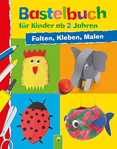 Bastelbuch für Kinder ab 2 Jahren: Falten, Kleben, Malen: 29 kreative Bastelideen für die Kleinsten von Schwager & Steinlein Verlag GmbH