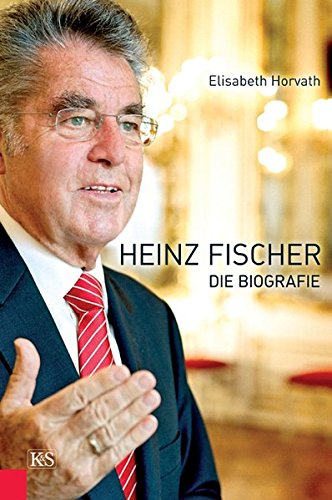 Heinz Fischer: Die Biografie von Kremayr & Scheriau
