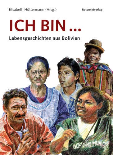 Ich bin.: Lebensgeschichten aus Bolivien