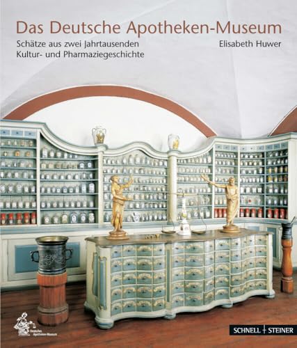 Das Deutsche Apotheken-Museum: Schätze aus zwei Jahrtausenden Kultur- und Pharmaziegeschichte