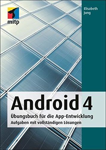 Android 4: Übungsbuch für die App-Entwicklung. Aufgaben mit vollständigen Lösungen (mitp Professional) von mitp