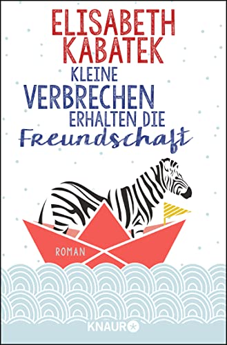 Kleine Verbrechen erhalten die Freundschaft: Roman von Knaur Taschenbuch