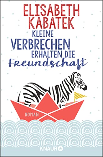Kleine Verbrechen erhalten die Freundschaft: Roman Kleine Verbrechen erhalten die Freundschaft: Roman