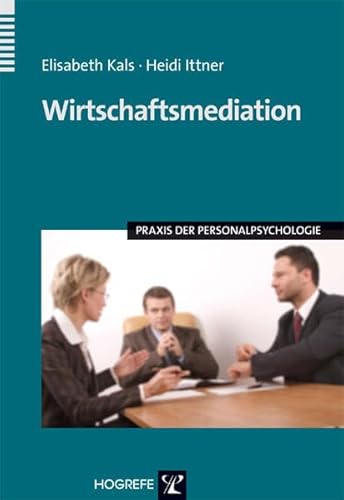 Wirtschaftsmediation (Praxis der Personalpsychologie, Band 17) von Hogrefe Verlag GmbH + Co.
