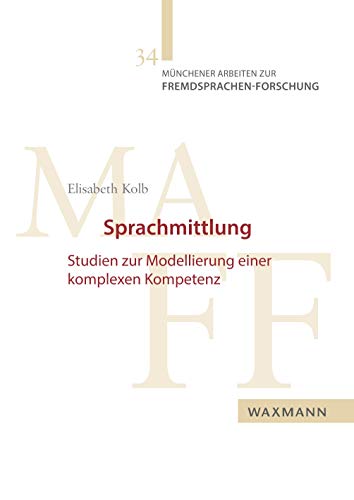 Sprachmittlung : Studien zur Modellierung einer komplexen Kompetenz (Münchener Arbeiten zur Fremdsprachen-Forschung)