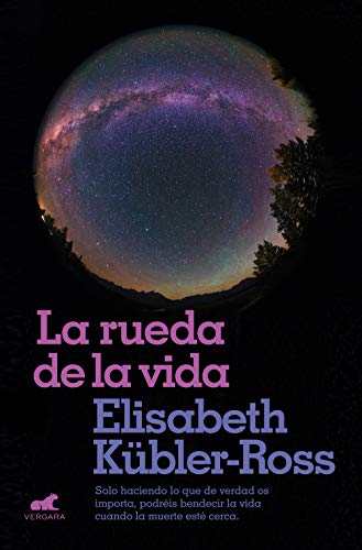 La rueda de la vida / The Wheel of Life: Solo haciendo lo que de verdad os importa, podréis bendecir la vida cuando la muerte esté cerca. (Vergara)