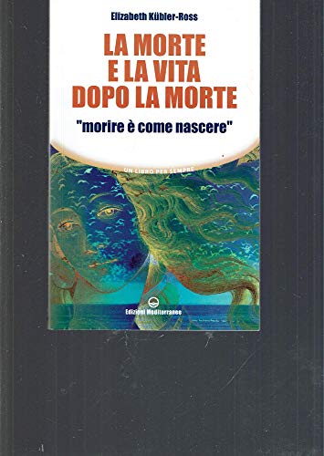 La morte e la vita dopo la morte «morire è come nascere» (Un libro per sempre) von Edizioni Mediterranee