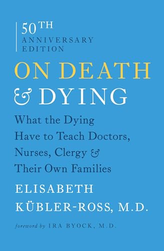 On Death and Dying: What the Dying Have to Teach Doctors, Nurses, Clergy and Their Own Families On Death and Dying: What the Dying Have to Teach Doctors, Nurses, Clergy and Their Own Families