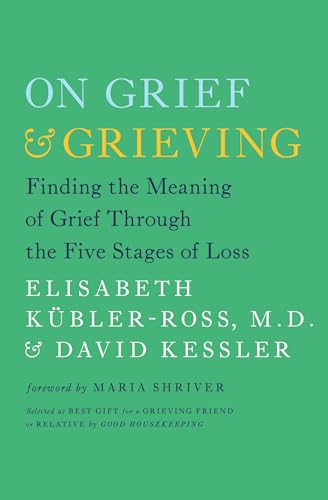 On Grief and Grieving: Finding the Meaning of Grief Through the Five Stages of Loss