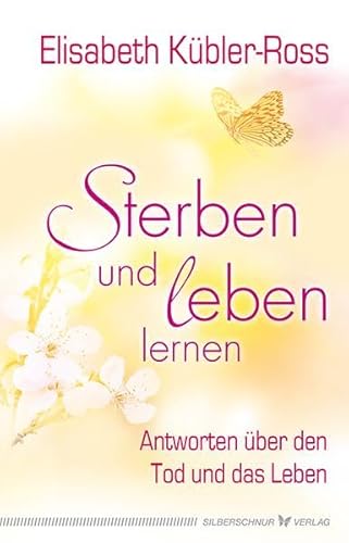 Sterben und leben lernen. Antworten über den Tod und das Leben