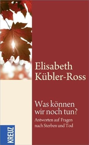 Was können wir noch tun?: Antworten auf Fragen nach Sterben und Tod Was können wir noch tun?: Antworten auf Fragen nach Sterben und Tod