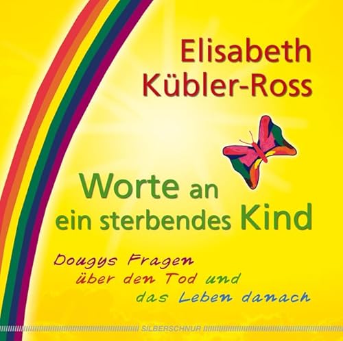 Worte an ein sterbendes Kind: Dougys Fragen über den Tod und das Leben danach von Silberschnur Verlag Die G