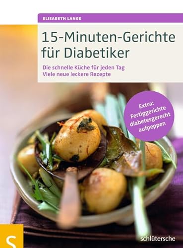 15-Minuten-Gerichte für Diabetiker: Die schnelle Küche für jeden Tag. Viele neue leckere Rezepte. Extra: Fertiggerichte diabetesgerecht aufpeppen