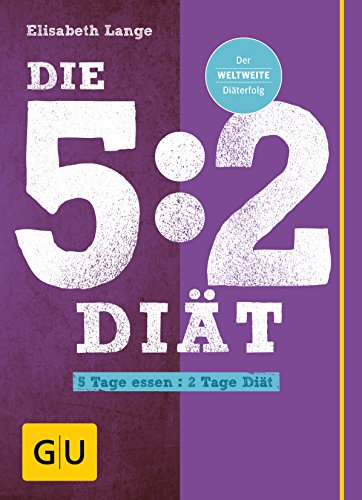Die 5:2-Diät: 5 Tage essen - 2 Tage Diät Die 5:2-Diät: 5 Tage essen - 2 Tage Diät von Gräfe und Unzer