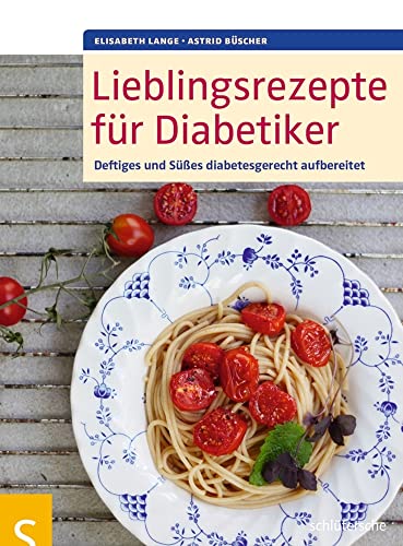 Lieblingsrezepte für Diabetiker: Deftiges und Süßes diabetesgerecht aufbereitet von Schltersche Verlag