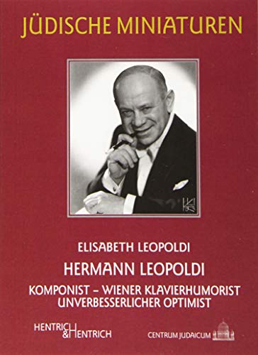 Hermann Leopoldi: Komponist – Wiener Klavierhumorist – unverbesserlicher Optimist (Jüdische Miniaturen / Herausgegeben von Hermann Simon) von Hentrich & Hentrich