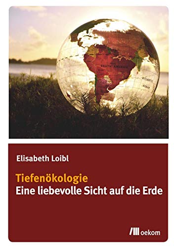 Tiefenökologie: Eine liebevolle Sicht auf die Erde von Oekom Verlag GmbH