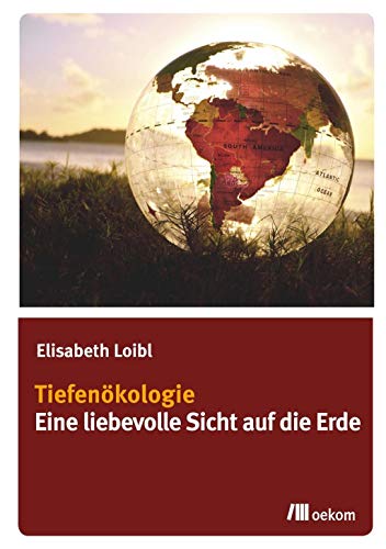 Tiefenökologie: Eine liebevolle Sicht auf die Erde Tiefenökologie: Eine liebevolle Sicht auf die Erde