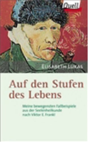 Auf den Stufen des Lebens. Meine bewegensten Fallbeispiele aus der Seelenheilkunde nach Viktor E. Frankl von Gütersloher Verlagshaus