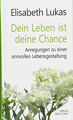 Dein Leben ist deine Chance: Anregungen zu einer sinnvollen Lebensgestaltung (LebensWert) von Neue Stadt Verlag GmbH